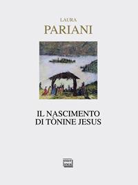 Il nascimento di Tònine Jesus - Laura Pariani - Libro Interlinea 2014, Nativitas | Libraccio.it