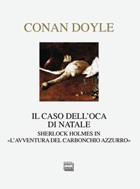 Il caso dell'oca di Natale. Sherlock Holmes in «L'avventura del carbonchio azzurro» - Arthur Conan Doyle - Libro Interlinea 2014, Nativitas | Libraccio.it