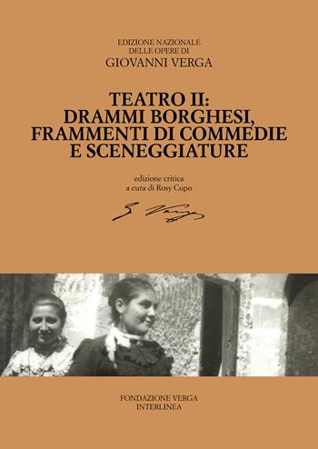 Teatro. Drammi borghesi, frammenti di commedie e sceneggiature. Ediz. critica. Vol. 2 - Giovanni Verga - Libro Interlinea 2025, Ediz. nazionale delle opere di G.Verga | Libraccio.it