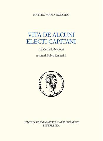 Vita de alcuni electi Capitani (da Cornelio Nepote) - Matteo Maria Boiardo - Libro Interlinea 2020, Opere di Matteo Maria Boiardo | Libraccio.it