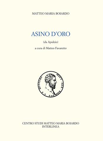 Asino d'oro (da Apuleio) - Matteo Maria Boiardo - Libro Interlinea 2021, Opere di Matteo Maria Boiardo | Libraccio.it