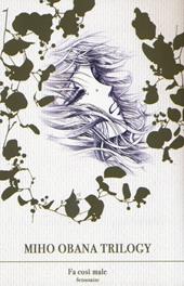 Miho Obana trilogy. Vol. 1: Fa così male