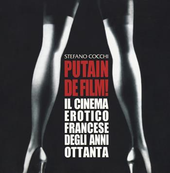 Putain de film! Il cinema erotico francese degli anni ottanta - Stefano Cocchi - Libro Dynit Manga 2018 | Libraccio.it
