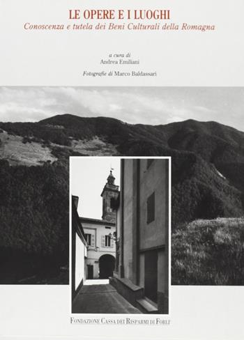 Le opere e i luoghi. Conoscenza e tutela dei beni culturali della Romagna  - Libro Silvana 1998 | Libraccio.it