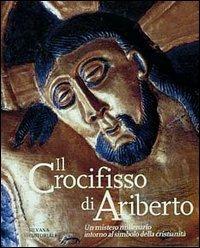 Il crocifisso di Ariberto. Un mistero millenario intorno al simbolo della cristianità  - Libro Silvana 1997 | Libraccio.it