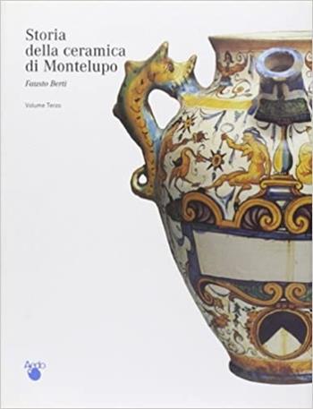Storia della ceramica di Montelupo. Vol. 3  - Libro Silvana 1999 | Libraccio.it