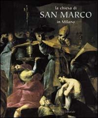 La chiesa di San Marco in Milano  - Libro Silvana 1999 | Libraccio.it