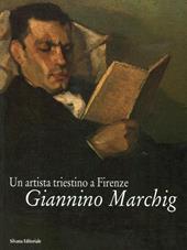 Giannino Marchig. Un artista triestino a Firenze. Catalogo della mostra (Trieste)