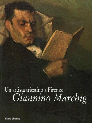 Giannino Marchig. Un artista triestino a Firenze. Catalogo della mostra (Trieste)  - Libro Silvana 2000 | Libraccio.it
