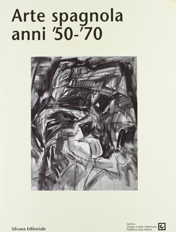 Arte spagnola anni '50-'70. Catalogo della mostra (Milano, giugno-agosto 2000)  - Libro Silvana 2000 | Libraccio.it