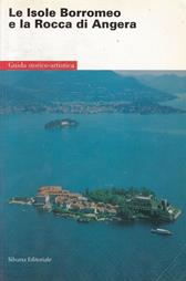Le isole Borromee e la rocca di Angera. Guida storico-artistica  - Libro Silvana 2000 | Libraccio.it