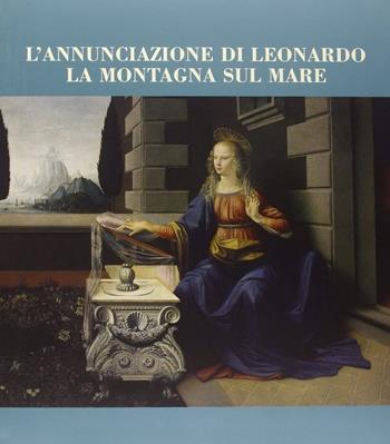 L' annunciazione di Leonardo. La montagna sul mare  - Libro Silvana 2001, Veli del tempo | Libraccio.it