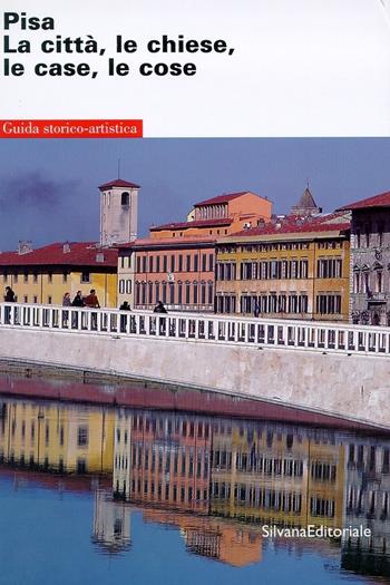 Pisa: la città, le chiese, le case, le cose. Guida storico-artistica - Fabio Redi - Libro Silvana 2001 | Libraccio.it
