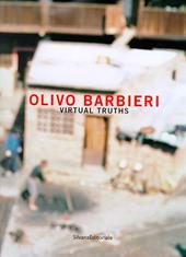 Olivo Barbieri. Virtual truths. Catalogo della mostra (Lugano). Ediz. italiana, inglese e francese