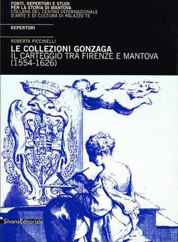 Il carteggio tra Mantova e Firenze (1554-1626). Repertori  - Libro Silvana 2001, Carteggio | Libraccio.it