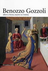 Benozzo Gozzoli 1420-1497. Allievo a Roma, maestro in Umbria. Catalogo della mostra (Montefalco, 1 giugno-31 agosto 2002)