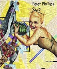 Peter Phillips. Opere 1961-2001. Catalogo della mostra  - Libro Silvana 2002 | Libraccio.it