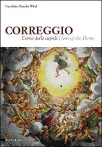 Correggio. L'eroe della cupola. Ediz. italiana e inglese  - Libro Silvana 2002, Quaderni della Fondazione Il Correggio | Libraccio.it