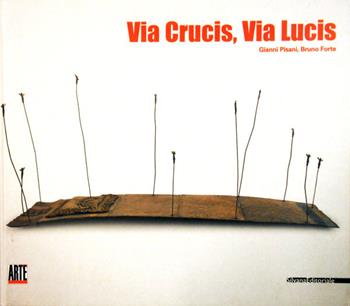 Via crucis, via lucis. Catalogo della mostra (Milano, 15 febbraio 2002)  - Libro Silvana 2002 | Libraccio.it