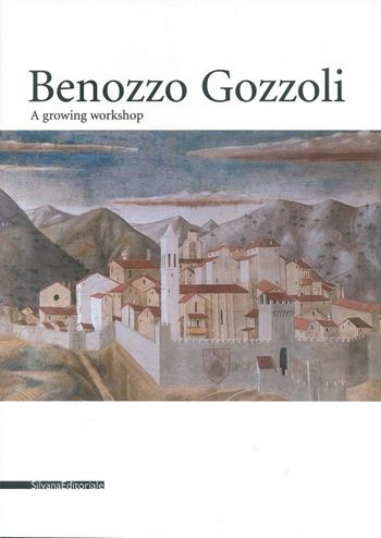 Benozzo Gozzoli. A growing Workshop. Catalogo della mostra  - Libro Silvana 2002 | Libraccio.it