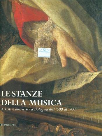 Le stanze della musica. Artisti e musicisti a Bologna dal Cinquecento al Novecento. Catalogo della mostra - Massimo Medica - Libro Silvana 2002 | Libraccio.it