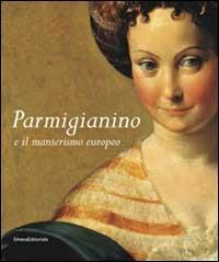 Parmigianino e manierismo europeo - Lucia Fornari Schianchi, Sylvia Ferino Pagden - Libro Silvana 2003 | Libraccio.it