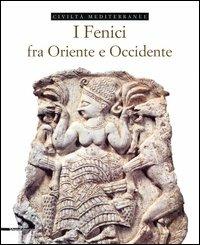 I fenici fra Oriente e Occidente - Enrico Acquaro - Libro Silvana 2004, Civiltà mediterranee | Libraccio.it