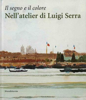 Il segno e il colore: nell'atelier di Luigi Serra - Claudio Poppi - Libro Silvana 2003 | Libraccio.it