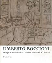 Umberto Boccioni: disegni e incisioni. Catalogo della mostra (Cosenza, 10 maggio-31 agosto 2003)