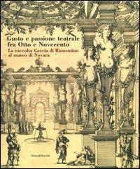Gusto e passione teatrale fra Otto e Novecento. La raccolta Caccia di Romentino al museo di Novara  - Libro Silvana 2003 | Libraccio.it