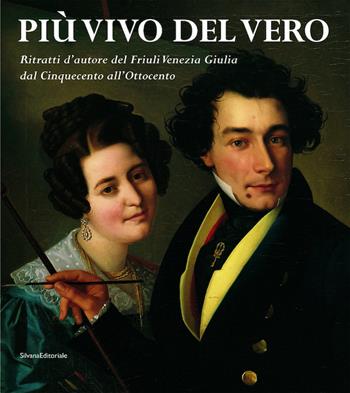 Più vivo del vero. Ritratti d'autore del Friuli Venezia Giulia. Catalogo della mostra (Pordenone, 11 ottobre 2003-11 gennaio 2004) - Giuseppe Bergamini, Caterina Furlan, Paolo Gioi - Libro Silvana 2003 | Libraccio.it