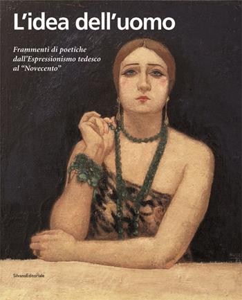 L' idea dell'uomo. Frammenti di poetiche dall'espressionismo tedesco al Novecento  - Libro Silvana 2004 | Libraccio.it