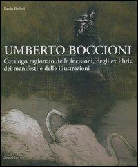 Umberto Boccioni. Catalogo ragionato delle incisioni, degli ex-libris, dei manifesti e delle illustrazioni - Paolo Bellini - Libro Silvana 2004 | Libraccio.it