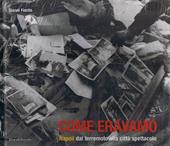 Come eravamo. Napoli dal terremoto alla città spettacolo. Catalogo della mostra (Napoli, 18 maggio-20 maggio 2004)
