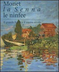 Monet, la Senna, le ninfee. Il grande fiume e il nuovo secolo. Catalogo della mostra (Brescia, 23 ottobre 2004-20 marzo 2005)  - Libro Silvana 2004, Linea d'ombra libri | Libraccio.it