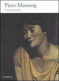 Piero Marussig (1879-1937). Catalogo generale  - Libro Silvana 2006 | Libraccio.it