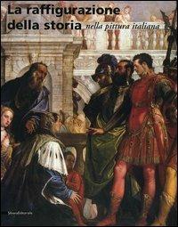 La raffigurazione della storia nella pittura italiana  - Libro Silvana 2005 | Libraccio.it