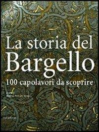 La storia del Bargello. 100 capolavori da scoprire - Beatrice Paolozzi Strozzi, Antonio Paolucci - Libro Silvana 2005 | Libraccio.it