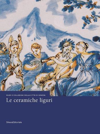 Le ceramiche liguri. Musei e collezioni della città di Genova - Loredana Pessa, Carmen Ravanelli Guidotti - Libro Silvana 2005 | Libraccio.it