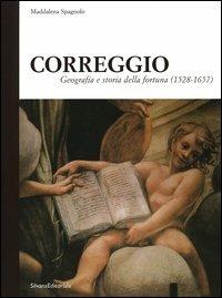 Correggio. Geografia e storia della fortuna (1528-1657) - Maddalena Spagnolo - Libro Silvana 2005, Quaderni della Fondazione Il Correggio | Libraccio.it
