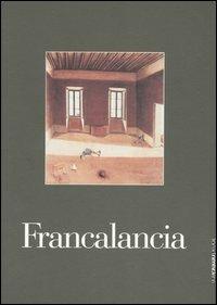 Francalancia. Catalogo della mostra (Brescia, 22 ottobre 2005-20 gennaio 2006)  - Libro Silvana 2005, Linea d'ombra libri | Libraccio.it