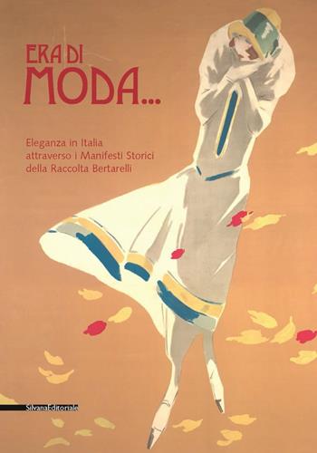 Era di moda... L'eleganza in Italia attraverso i manifesti storici della Raccolta Bertarelli. Catalogo della mostra - Giovanna Mori - Libro Silvana 2005 | Libraccio.it