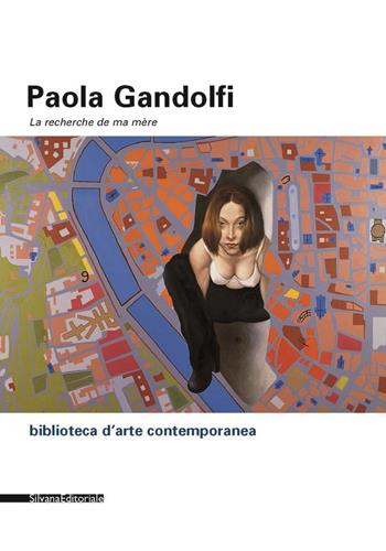Paola Gandolfi. La recherche de ma mere. Ediz. italiana e inglese - Paola Gandolfi - Libro Silvana 2005 | Libraccio.it