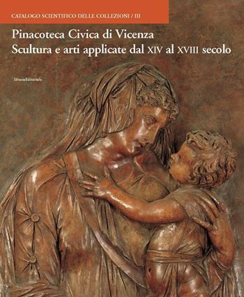 Pinacoteca Civica di Vicenza. Vol. 3: Scultura e arti applicate dal XIV al XVIII.  - Libro Silvana 2005 | Libraccio.it