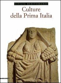 Culture della prima Italia. Ediz. illustrata  - Libro Silvana 2006, Civiltà mediterranee | Libraccio.it