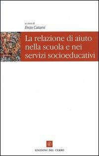 Le relazioni di aiuto nella scuola e nei servizi socioeducativi  - Libro Edizioni del Cerro 2003, Biblioteca di Scienze della Formazione | Libraccio.it