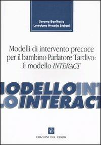 Modelli di intervento precoce per il bambino parlatore tardivo: il modello Interact - Serena Bonifacio, Loredana Hvastja Stefani - Libro Edizioni del Cerro 2004 | Libraccio.it