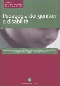 Pedagogia dei genitori e disabilità. La prima comunicazione, l'integrazione scolastica e sociolavorativa, il tempo libero, il rapporto con le istituzioni  - Libro Edizioni del Cerro 2004 | Libraccio.it