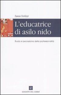 L'educatrice di asilo nido. Ruolo e percezione della professionalità - Tania Terlizzi - Libro Edizioni del Cerro 2004, Biblioteca di Scienze della Formazione | Libraccio.it