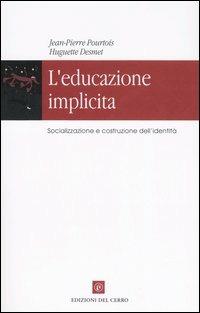 L'educazione implicita. Socializzazione e costruzione dell'identità - Jean-Pierre Pourtois, Huguette Desmet - Libro Edizioni del Cerro 2005, Biblioteca di Scienze della Formazione | Libraccio.it